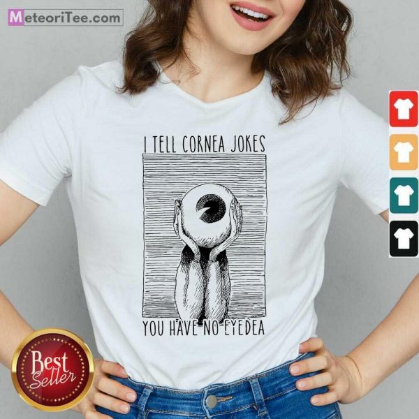 I Tell Cornea Jokes You Have No Eyedea V-neck - Design By Meteoritee.com