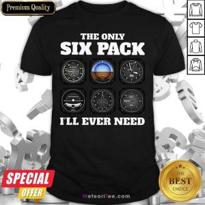 The Only Six Pack I’ll Ever Need Shirt - Design By Meteoritee.com