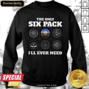 The Only Six Pack I’ll Ever Need Sweatshirt - Design By Meteoritee.com
