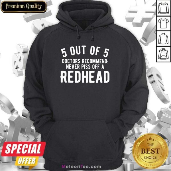 5 Out Of 5 Doctors Recommend Never Piss Off Redhead Hoodie - Design By Meteoritee.com