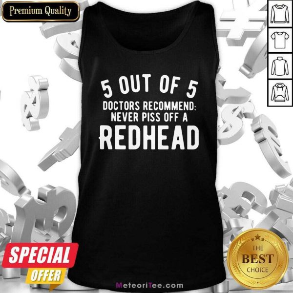 5 Out Of 5 Doctors Recommend Never Piss Off Redhead Tank Top - Design By Meteoritee.com
