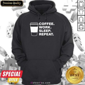 Coffee Work Sleep Repeat Hoodie - Design By Meteoritee.com