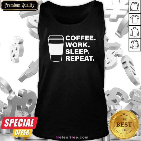 Coffee Work Sleep Repeat Tank Top- Design By Meteoritee.com