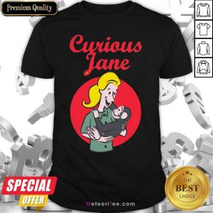 Curious Jane Shirt - Design By Meteoritee.com