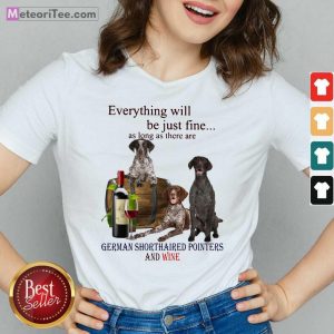 Everything Will Be Just Me As Long As There Are German Shorthaired Pointers And Wine V-neck - Design By Meteoritee.com