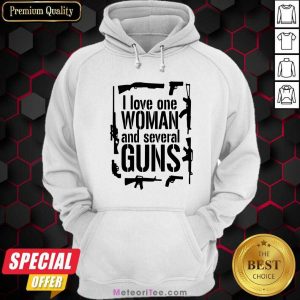 I Love One Woman And Several Guns Hoodie - Design By Meteoritee.com