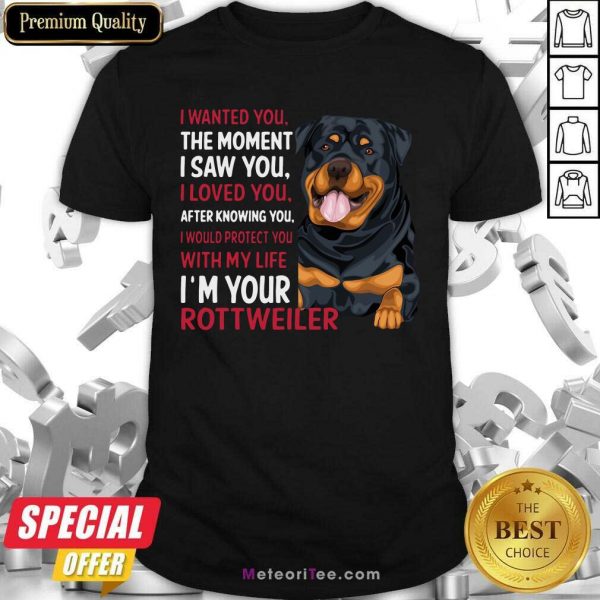 I Wanted You The Moment I Saw You I Loved You After Knowing You Rottweiler Shirt- Design By Meteoritee.com