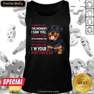 I Wanted You The Moment I Saw You I Loved You After Knowing You Rottweiler Tank Top - Design By Meteoritee.com