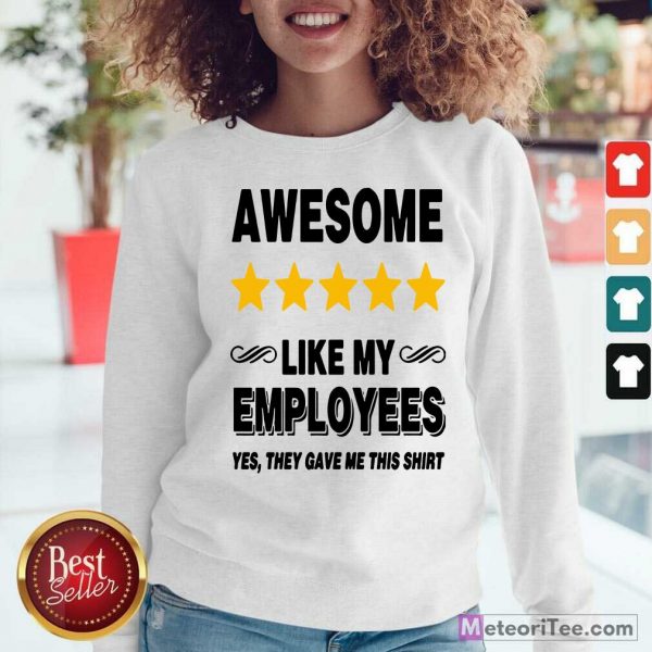 Like My Employees Sweatshirt - Design By Meteoritee.com