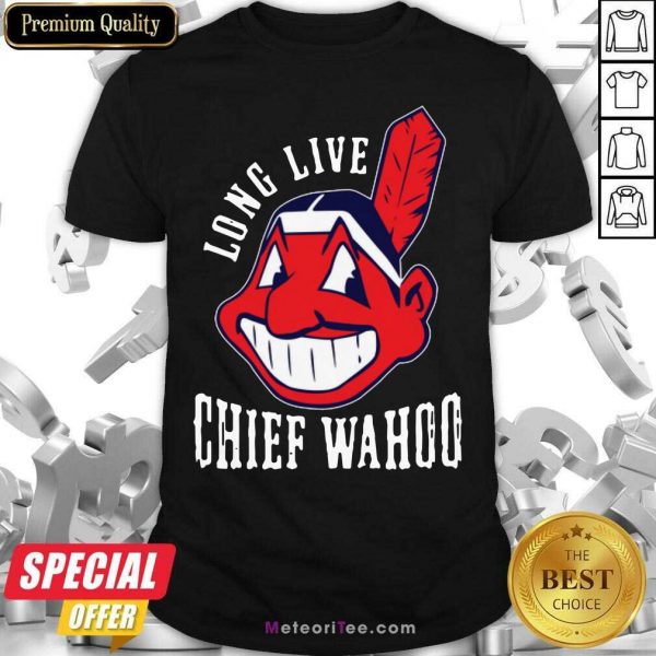 Long Live Chief Wahoo Shirt - Design By Meteoritee.com
