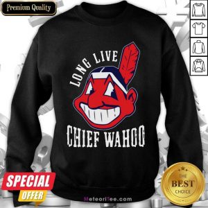 Long Live Chief Wahoo Sweatshirt - Design By Meteoritee.com