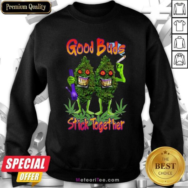 Weed Cannabis Good Buds Stick Together Sweatshirt - Design By Meteoritee.com