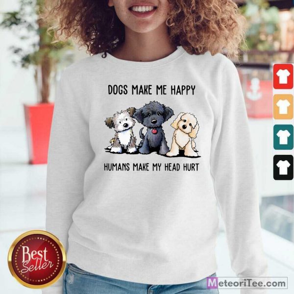 Shih Tzu Dogs Make Me Happy Humans Make My Head Hurt Sweatshirt- Design By Meteoritee.com