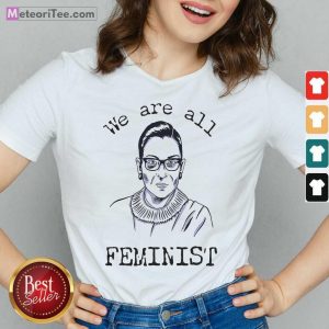 We Are All Feminist Rights Support Ruth Bader Ginsburg V-neck- Design By Meteoritee.com