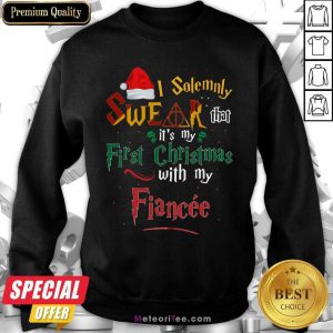 I Solemnly Swear That It’s My First Christmas With My Fiance Sweatshirt - Design By Meteoritee.com