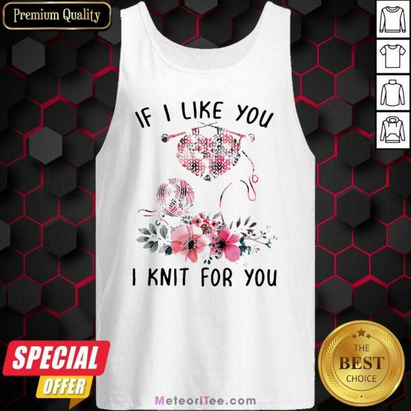 If I Like You I Knit For You Tank Top - Design By Meteoritee.com
