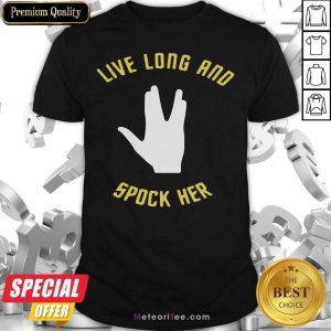 Live Long And Spock Her Shirt- Design By Meteoritee.com
