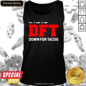 No I Said I Was DFT Tank Top - Design By Meteoritee.com