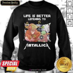 Yoda Life Is Better Listening To Metallica Sweatshirt - Design By Meteoritee.com