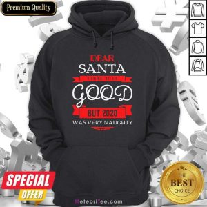Dear Santa I Tried To Be Good But 2020 Was Very Naughty Christmas Hoodie - Design By Meteoritee.com