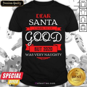 Dear Santa I Tried To Be Good But 2020 Was Very Naughty Christmas Shirt- Design By Meteoritee.com