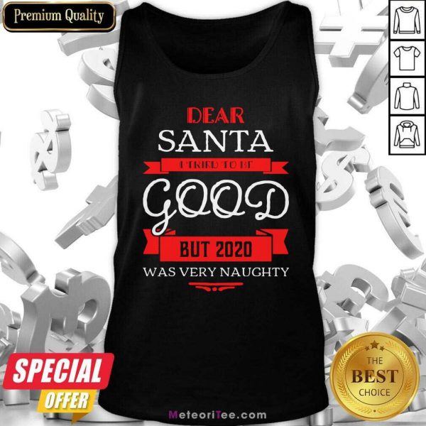 Dear Santa I Tried To Be Good But 2020 Was Very Naughty Christmas Tank Top - Design By Meteoritee.com