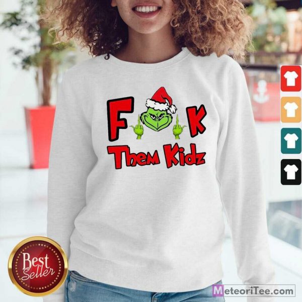 Grinch Santa Fuck Them Kidz Sweatshirt- Design By Meteoritee.com