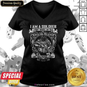 I Am A Soldier I Fight Where I Am Told And I Win Where I Fight V-neck - Design By Meteoritee.com
