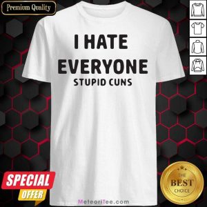 I Hate Everyone Stupid Cunts Slogan Men’s Shirt- Design By Meteoritee.com