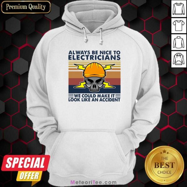 Skull Always Be Nice To Electricians We Could Make It Look Like An Accident Vintage Retro Hoodie - Design By Meteoritee.com