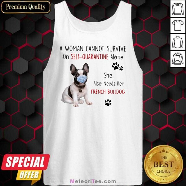 A Woman Cannot Survive On Self Quarantine Alone She Also Needs Her French Bulldog Tank Top - Design By Meteoritee.com