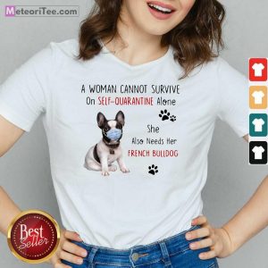A Woman Cannot Survive On Self Quarantine Alone She Also Needs Her French Bulldog V-neck - Design By Meteoritee.com