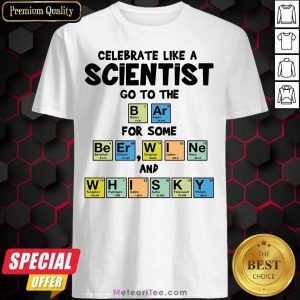 Celebrate Like A Scientist Go To The Bar For Some Beer Wine And Whisky Shirt - Design By Meteoritee.com