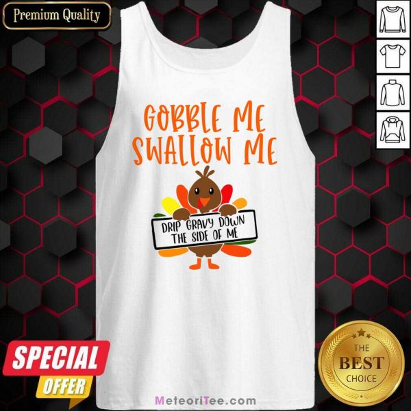 Gobbles Me Swallows Me Drip Gravy Down The Side Of Me Cute Turkey Thanksgiving Tank Top - Design By Meteoritee.com