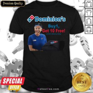 Joe Biden Dominions Buy 1 Get 10 Free 4am Delivery Only Shirt - Design By Meteoritee.com
