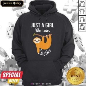 Just A Girl Who Loves Cute Sloths Hoodie - Design By Meteoritee.com
