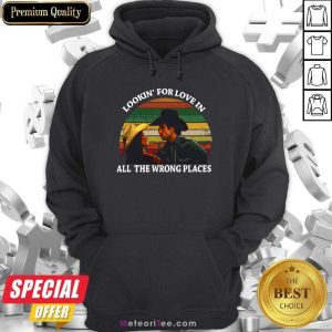 Looking For Love In All The Wrong Places Music Top Vintage Hoodie - Design By Meteoritee.com