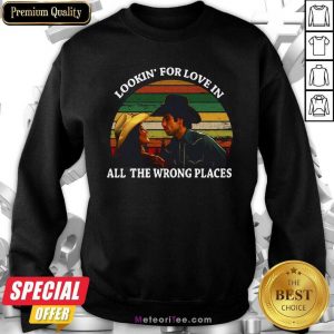 Looking For Love In All The Wrong Places Music Top Vintage Sweatshirt - Design By Meteoritee.com