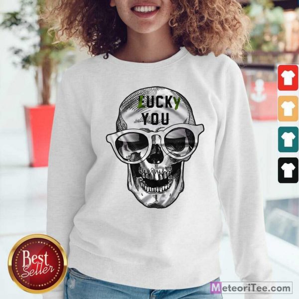 Skull Lucky You Fuck You Sweatshirt - Design By Meteoritee.com