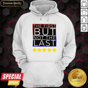 The First But Not The Last Kamala Harris First Female VP Hoodie- Design By Meteoritee.com