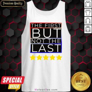 The First But Not The Last Kamala Harris First Female VP Tank Top- Design By Meteoritee.com