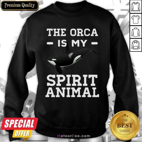 The Orca Is My Spirit Animal Killer Whale Sweatshirt - Design By Meteoritee.com