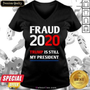 Trump Is Still My President Fraud 2020 Rigged Stop Steal V-neck - Design By Meteoritee.com