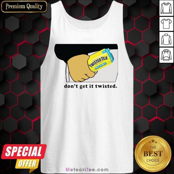 Twisted Tea Dont Get It Twisted 2021 Tank Top- Design By Meteoritee.com