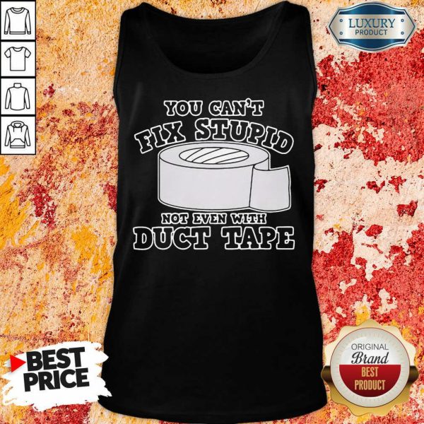 Ashamed You Cant Fix Stupid Not Even With 7 Duct Tape Tank Top - Design by Meteoritee.com