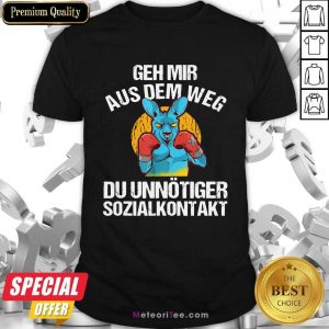 Geh Mir Aus Dem Weg Du Unnötiger Sozialkontakt Lustiges Shirt - Design By Meteoritee.com