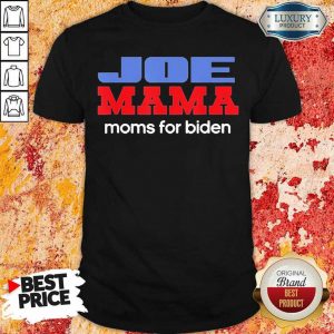 Great Joe Mama Moms For Biden 1 Shirt