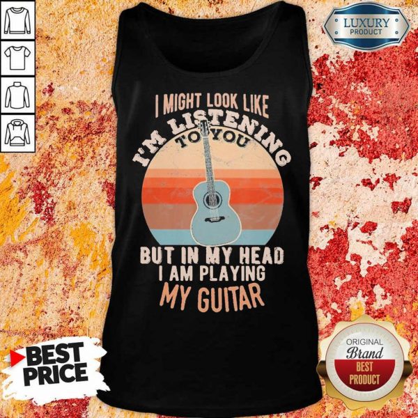 Great Listening To You But In My Head Playing Guitar 5 Tank Top