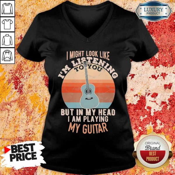 Great Listening To You But In My Head Playing Guitar 5 V-neck
