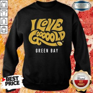 Happy I Love Gooooold Green Bay Football 8 Sweatshirt